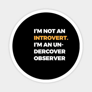 I’m not an introvert; I’m an undercover observer Magnet